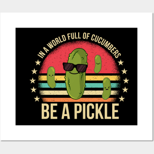 In A World Full Of Cucumbers Be A Pickle Funny Posters and Art